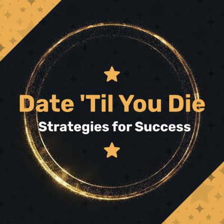 Black and gold graphic that says "Date 'Til You Die Strategies for Success"
